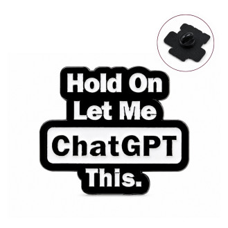 Значок-пин BROCHE брошь Цитаты Hold On Let Me ChatGPT This белый BRGV115599